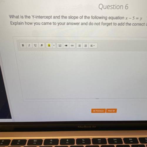 What's the Y-intercept and the slope of the following equation x–5=y

PLZ HELP I AM STUCK ON THE Q