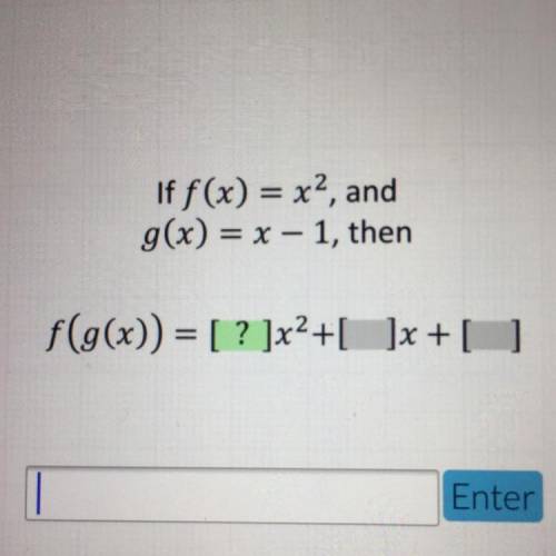 If f(x) = x2, and
g(x) = x - 1, then
f(g(x)) = ?