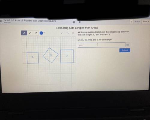 Write an equation that shows the relationship between
the side length, s, and the area, A.