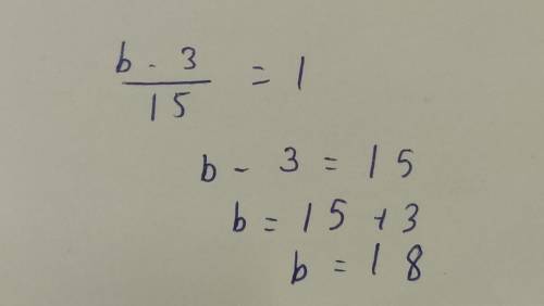 B-3/15=1 What does b equal??