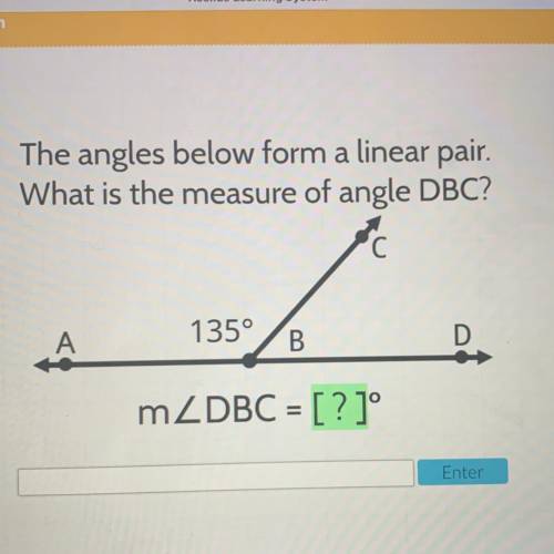 The angles below form a linear pair.

What is the measure of angle DBC?
C
A
135°
B
D
mZDBC = [?]
E