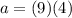 a = (9)(4)