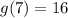 g(7) = 16