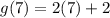 g(7) = 2(7) + 2