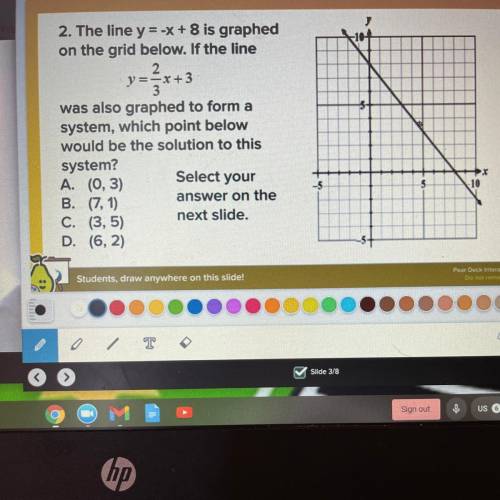 2. The line y = -x + 8 is graphed

on the grid below. If the line
2
y = -x + 3
3
was also graphed