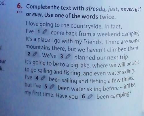 But I've 5 been water skiing before-it'll be

my first time. Have you 6 been camping?6. Complete t