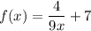 f(x) = \dfrac{4}{9x} + 7