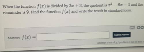 When the function f(x) is divided by 2x+3, the quotient is x^2-6x-1 and the remainder is 9. Find th