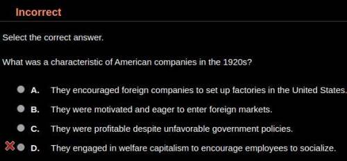 What was a characteristic of American companies in the 1920s? HINT: It's not D.
 

A. They encourag