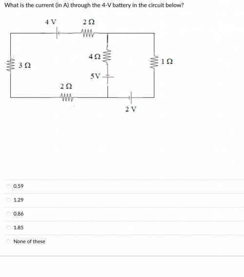 PLEASE HELP
What is the current (in A) through the 4-V battery in the circuit below?