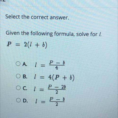 Given the following formula, solve for I.

P = 2(1 + b)
A
P - 0
4
OB. 1 = 4(P + b)
= P =
P - 26
OD