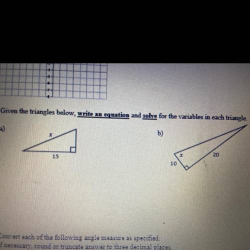 Help plzzzz!!

Given the triangles below, write an equation and solve for the variables in each tr