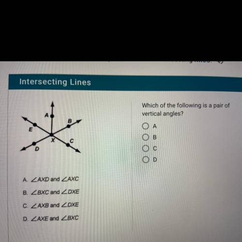 Which of the following is a pair of

vertical angles?
B
A
B
х
ООО
с
D
A. ZAXD and ZAXC
B. ZBXC and