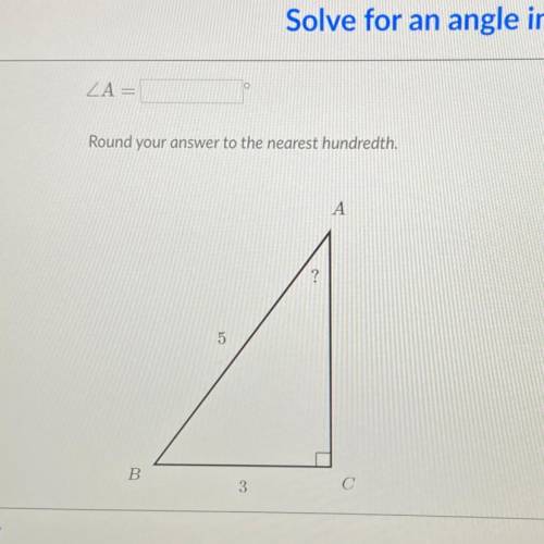 ZA=
Round your answer to the nearest hundredth.
A
?
5
B
3