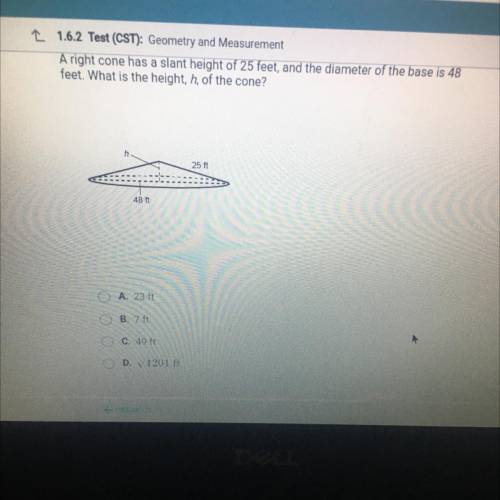 1.6.2 Test (CST): Geometry and Measurement

A right cone has a slant height of 25 feet, and the di