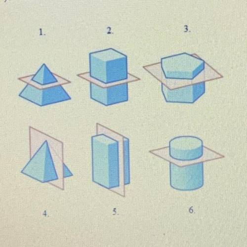 A. Describe each two-dimensional figure cross section that results from slicing each three-dimensio