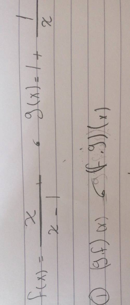 F(x) = X/x-1 and g(x) = 1+1/x find (g. f) (x) and (f. G) (x)​