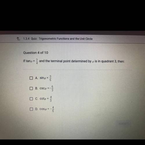 Question 4 of 10

3
If tang =
and the terminal point determined by e is in quadrant 3, then:
A. si