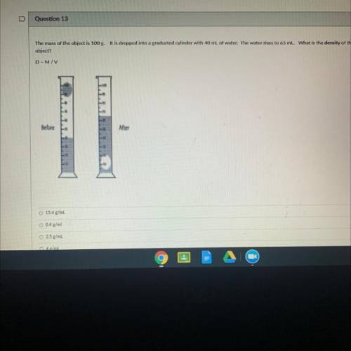 The mass of the object is 100 g. It is dropped into a graduated cylinder with 40 ml. of water. The