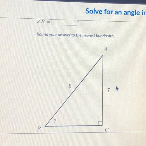ZB=

Round your answer to the nearest hundredth.
A
9
7
B
The z is an angle mark thingy but my phon