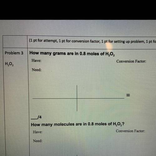 Problem 3
How many grams are in 0.8 moles of H202