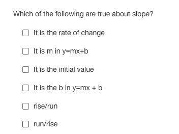 Which of the following are true about slope?
(choose the ones that are true)