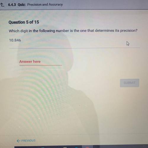 Which digit in the following number is the one that determines its precision?
10.846