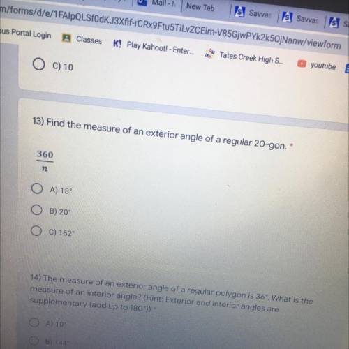 13) Find the measure of an exterior angle of a regular 20-gon.*

360
n
A) 18°
OB) 20°
0 C) 162