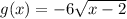 g(x) =  - 6 \sqrt{x - 2}