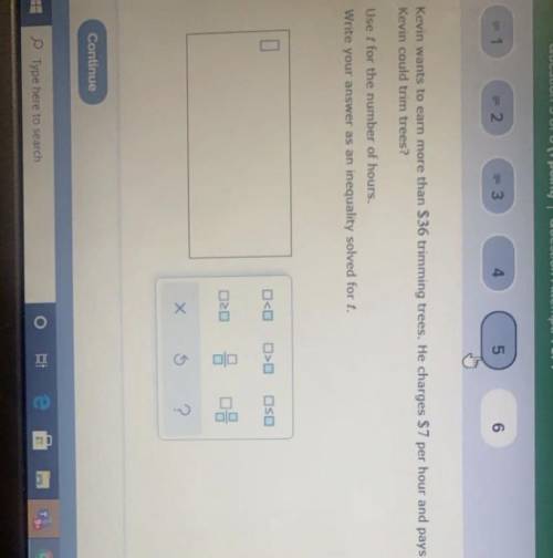 Kevin wants to earn more than 36$ trimming trees he charges 7$ an hour and pays Kevin for cutting