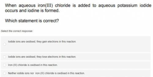 When aqueous iron(III) chloride is added to aqueous potassium iodide occurs and iodine is formed.