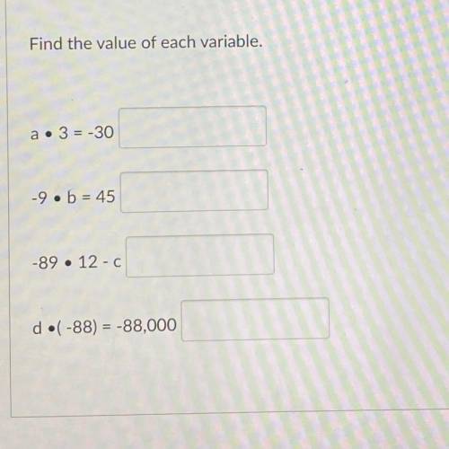Find the value of each variable.

a • 3 = -30
-9. b = 45
-89 • 12 - C
d•(-88) = -88,000