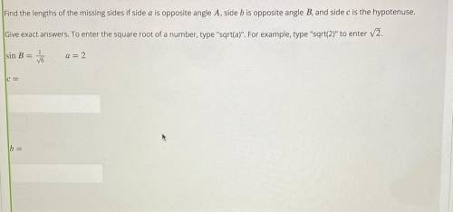 Find the lengths missing sides if side a is opposite angle A, side B, and side c is the hypotenuse.