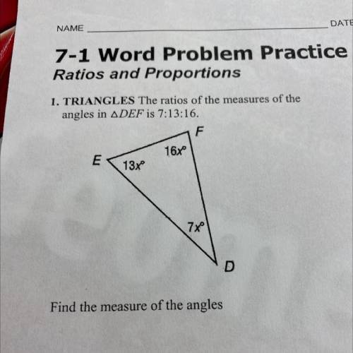 1. TRIANGLES The ratios of the measures of the

angles in ADEF is 7:13:16.
F
16xº
E
137°
7x°
Find