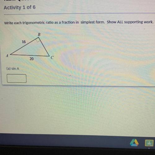 Write each trigonometric ratio as a fraction in simplest form. Show ALL supporting work.

16
% A
2