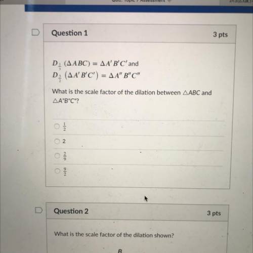 D. (AABC) = AA'B'C' and

D: (AA' B'C') = AA” B C
3
2.
What is the scale factor of the dilation b