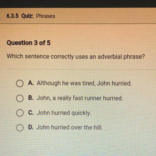 ✨please help now!✨ Which sentence correctly uses an adverbial phrase?