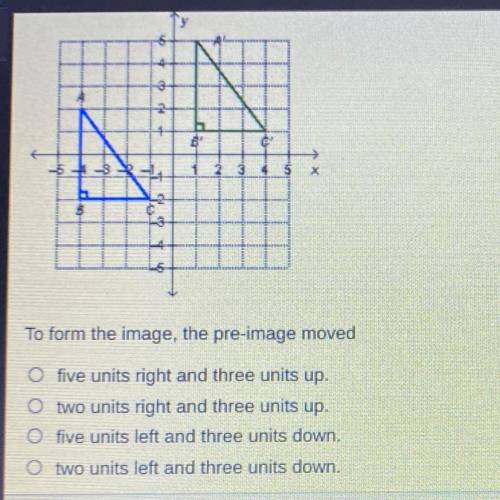 5434

5 X
$
To form the image, the pre-image moved
O five units right and three units up.
O two un