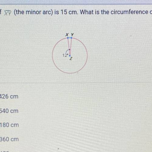 The length of XY (the minor arc) is 15 cm. What is the circumference of Z?

A. 426 cm
B. 540 cm
C.
