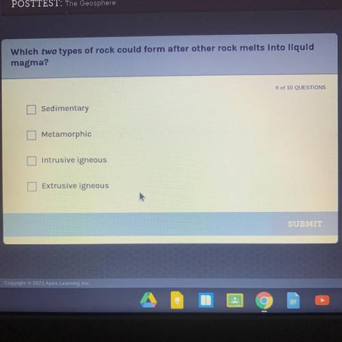 Which two types of rock could form after other rock melts into liquid

magma?
6 of 10 QUESTIONS
Se