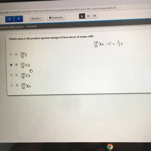 Which atom is the product (parent isotope) of beta decay of xenon-140?

140
Xe = ?+7e
54
A. 140
I