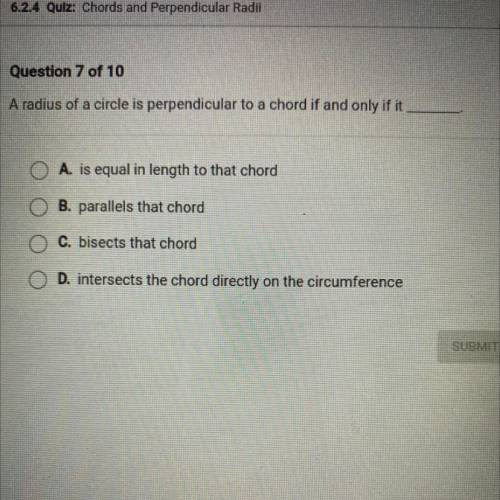 A radius of a circle is perpendicular to a chord if and only if it

A. is equal in length to that