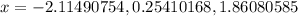 x = -2.11490754, 0.25410168, 1.86080585