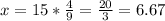 x=15*\frac{4}{9}=\frac{20}{3}  =6.67