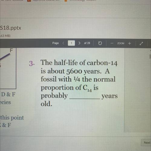 3. The half-life of carbon-14

is about 5600 years. A
fossil with 1/4 the normal
proportion of C4