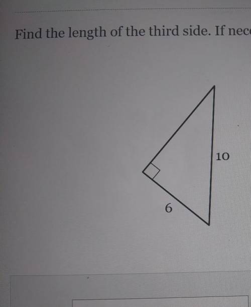 The Question To It Is Find the length of the third side. If necessary,round to the nearest tenth​