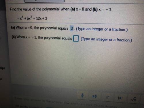 Find the value of the polynomial when (a) x = 0 and (b)x= -1.

-X3 + 5x2 - 12x + 3
(a) When x = 0,