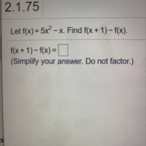 Let f(x)=5x^2-x . Find f(x+1)-f(x)
