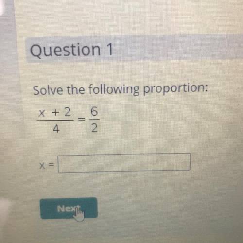 Solve the following proportion:
6
X + 2
4.
2