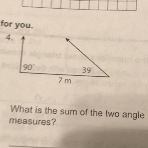 S started for you.

4.
90
39
7m
What is the sum of the two angle
measures?
Plss
